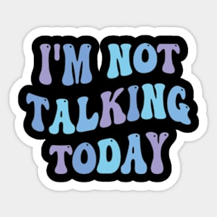 i'm not talking today Sticker